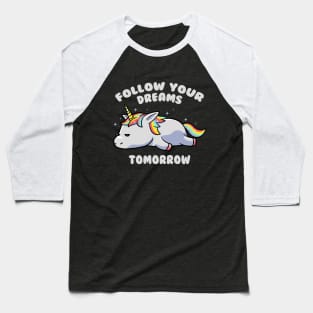 Follow Your Dreams Tomorrow Lazy Unicorn Gift Baseball T-Shirt